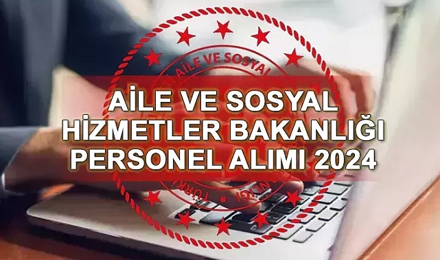 Aile ve Sosyal Hizmetler Bakanlığı sözleşmeli personel alımı yapacak