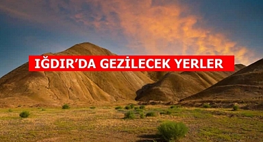 Iğdır şehir yapısı ve Iğdır'da gezilecek yerler