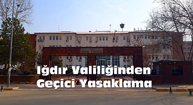 Iğdır’da gösteri yürüyüşü ve açık hava toplantıları yasaklandı