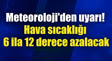 Iğdır’da hava sıcaklıkları hissedilir derecede azalacak