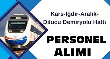 Kars-Iğdır-Aralık-Dilucu Demiryolu Şantiyesi Personel Alımına Başladı!