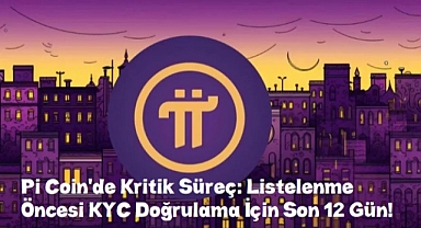 Pi Coin'de Son Dakika Gelişmeleri; Listelenme Öncesi KYC Doğrulama İçin Son 12 Gün!