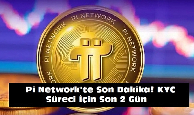 Pi Network&#039;te Son Dakika! KYC Süreci İçin Son 2 Gün