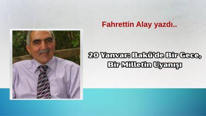 20 Yanvar: Bakü’de Bir Gece, Bir Milletin Uyanışı