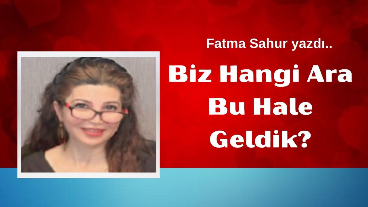 Biz Hangi Ara Bu Hale Geldik?