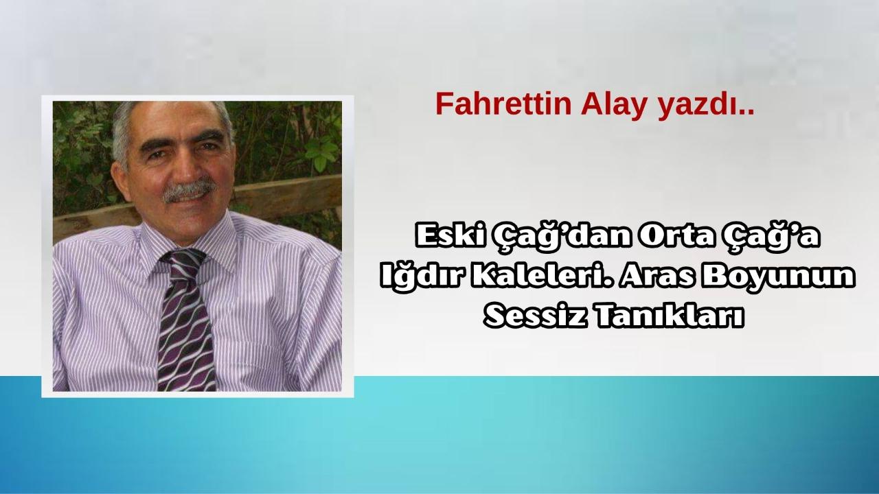 Eski Çağ’dan Orta Çağ’a Iğdır Kaleleri, Aras Boyunun Sessiz Tanıkları