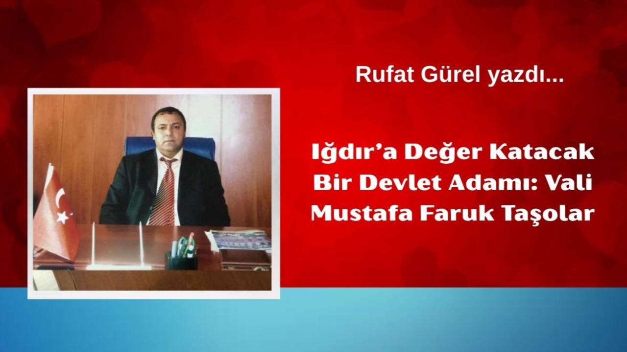 Iğdır’a Değer Katacak Bir Devlet Adamı: Vali Mustafa Faruk Taşolar