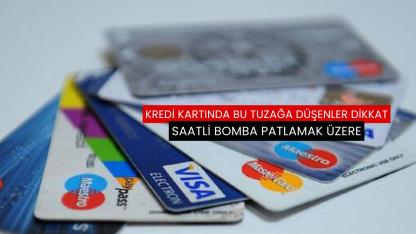 Kredi kartında bu tuzağa düşenler dikkat