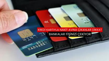 Kredi kartıyla nakit avına çıkanlar dikkat