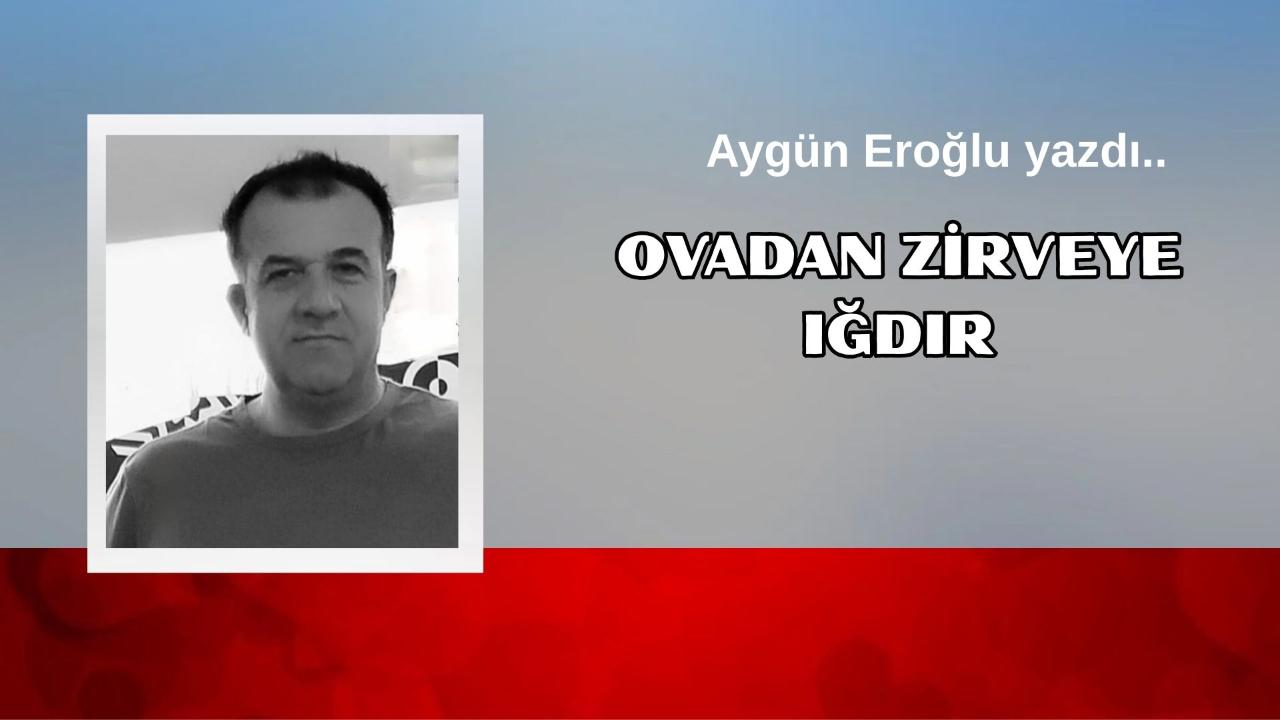 Ovadan Zirveye Iğdır