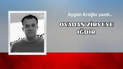 Ovadan Zirveye Iğdır