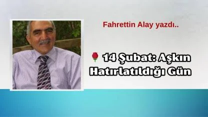 14 Şubat: Aşkın Hatırlatıldığı Gün