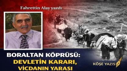 Boraltan Köprüsü: Devletin Kararı, Vicdanın Yarası
