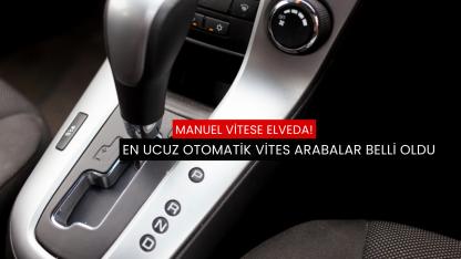 En ucuz otomatik vites arabalar belli oldu