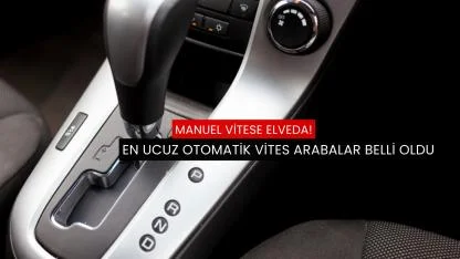 En ucuz otomatik vites arabalar belli oldu