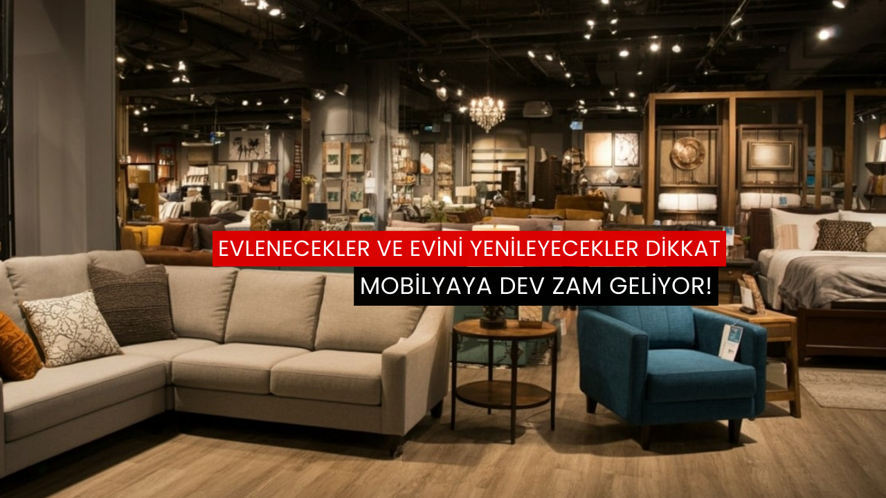 Evlenecekler ve evini yenileyecekler dikkat: Mobilyaya dev zam geliyor!