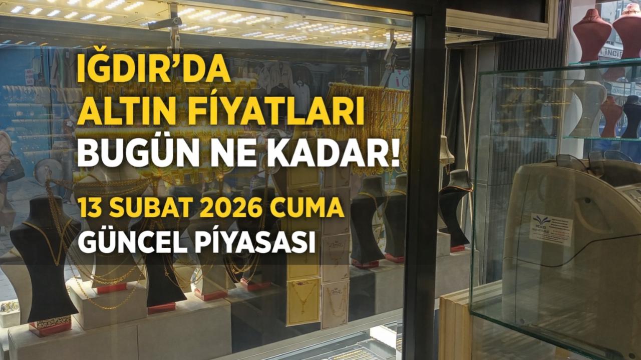 Iğdır Altın Fiyatları 13 Şubat 2026: Gram ve Çeyrek Altın Bugün Ne Kadar?