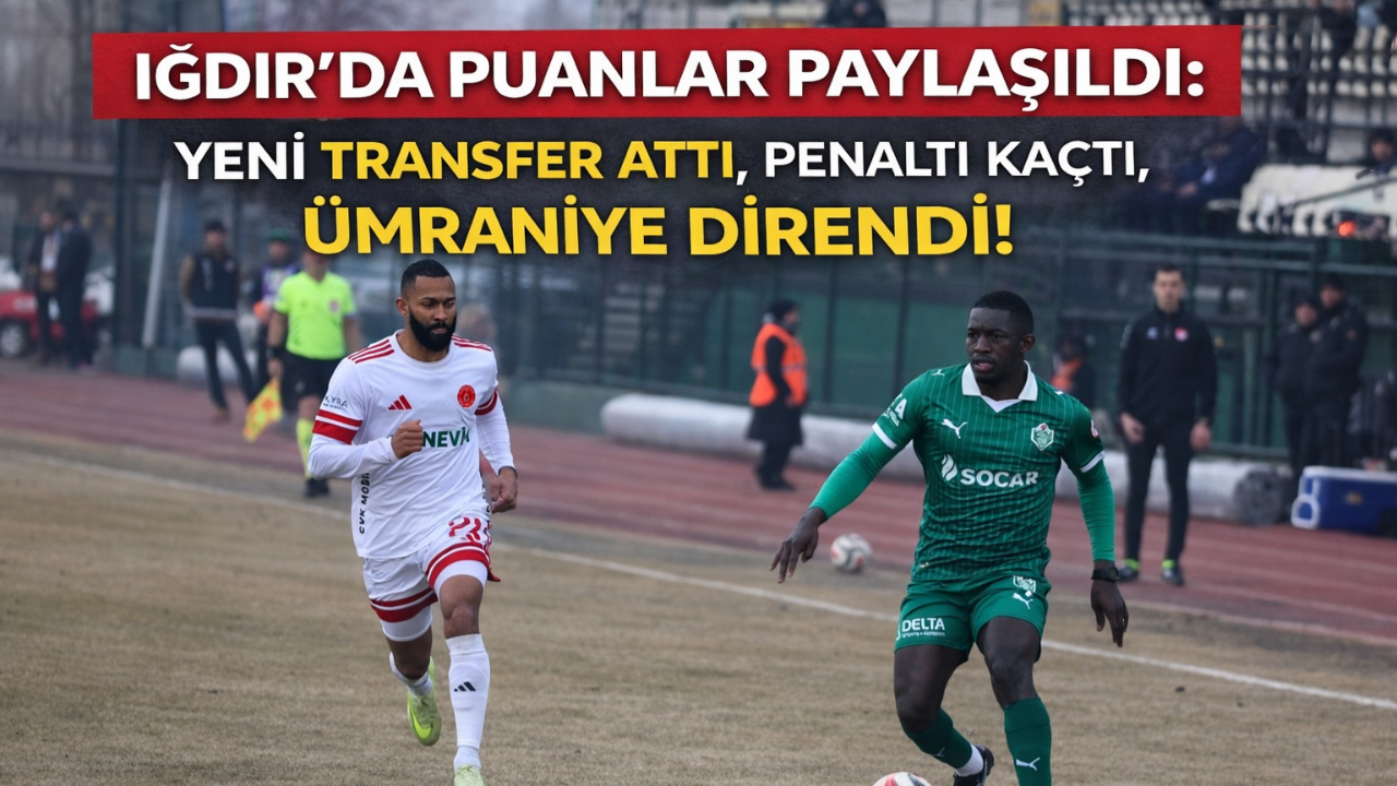 Iğdır FK 1-1 Ümraniyespor Maç Özeti: Koita Penaltı Kaçırdı, Puanlar Paylaşıldı