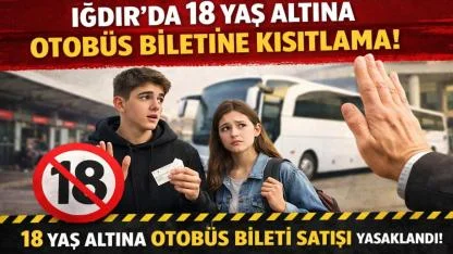 Iğdır'da 18 Yaş Altına Otobüs Bileti Satışı Yasaklandı mı? İşte Yeni Kurallar!