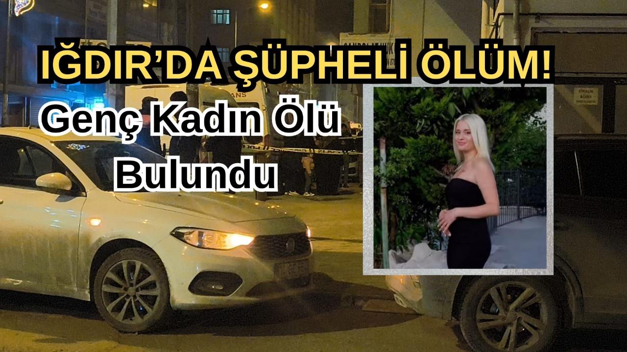 Iğdır’da Apartman Dairesinde Şüpheli Ölüm: 30 Yaşındaki Kadın Evinde Ölü Bulundu