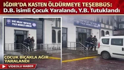 Iğdır’da Kasten Öldürmeye Teşebbüs: D.B. İsimli Çocuk Yaralandı, Y.B. Tutuklandı