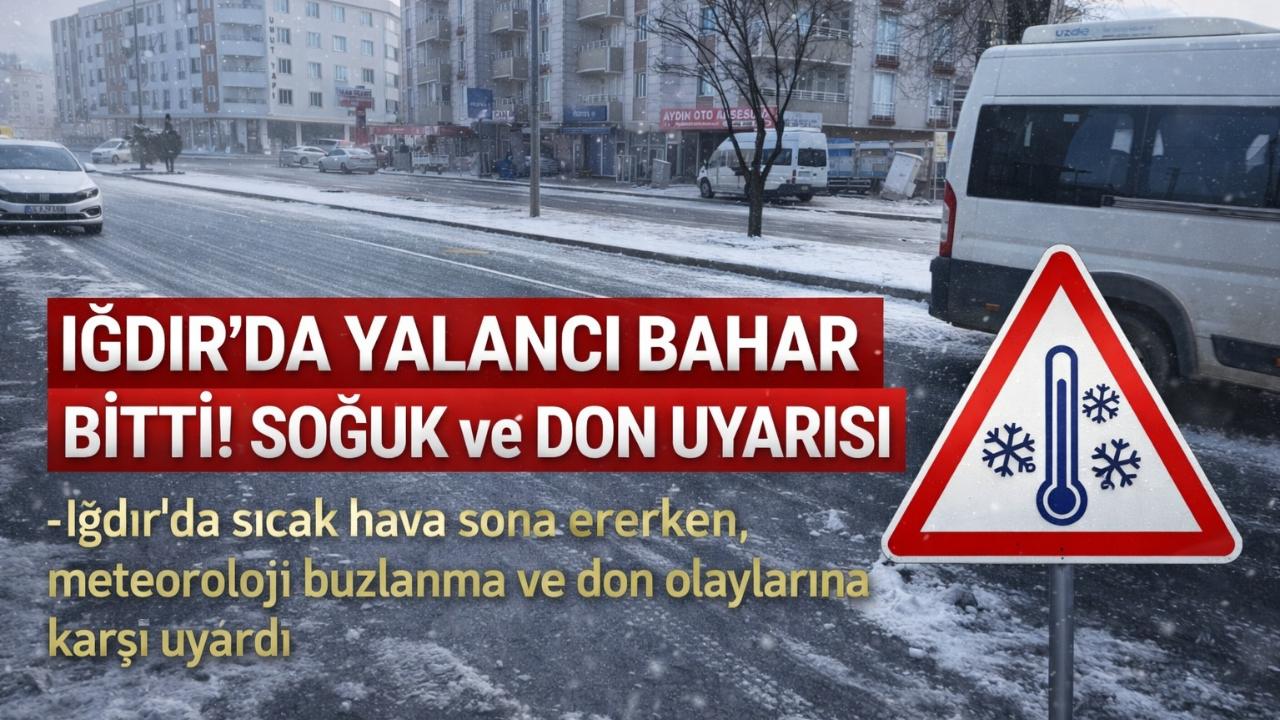 Iğdır’da Yalancı Bahar Bitti! Soğuk ve Don Uyarısı