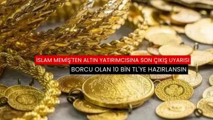 İslam Memiş'ten altın yatırımcısına son çıkış uyarısı
