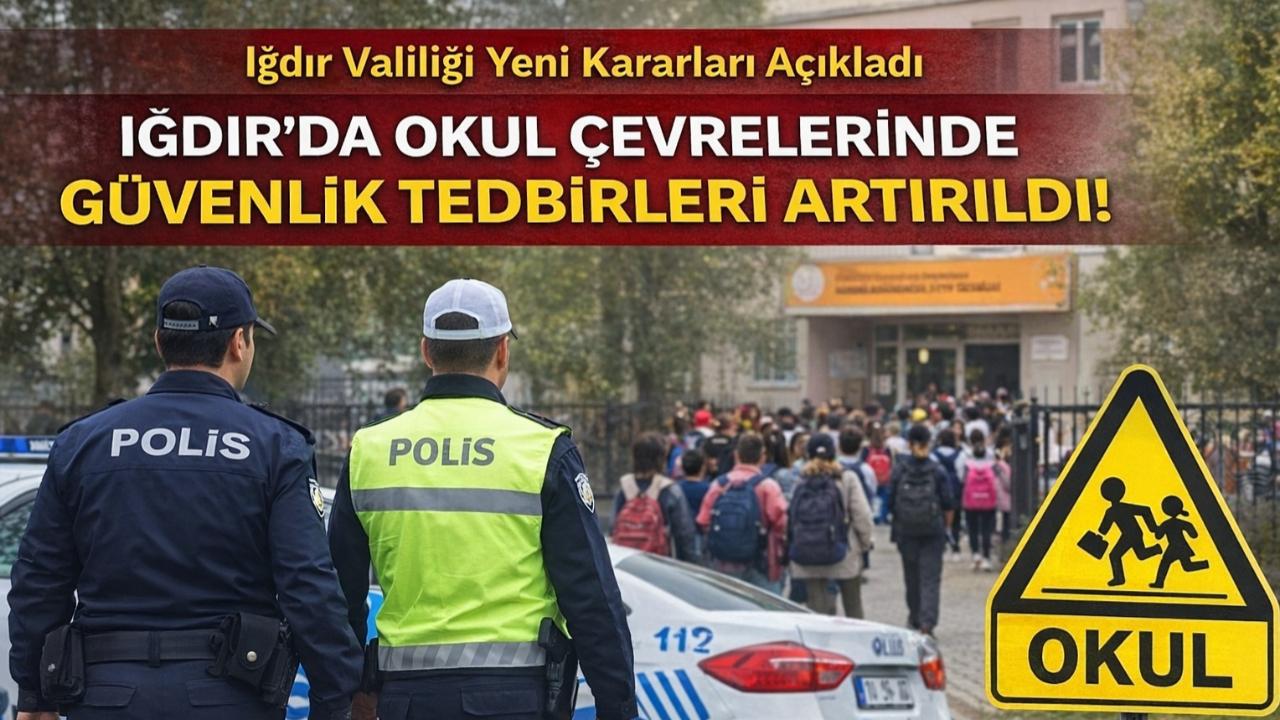 Okul Kapısında Beklemek Yasaklandı! Iğdır Valiliği'nden 2026/2 Sayılı Güvenlik Genelgesi
