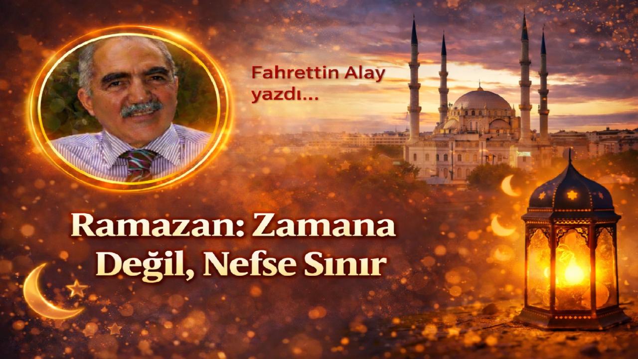 Ramazan: Zamana Değil, Nefse Sınır