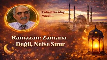 Ramazan: Zamana Değil, Nefse Sınır