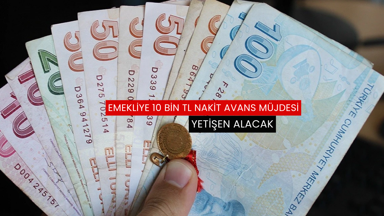Emekliye 10 bin TL nakit avans müjdesi