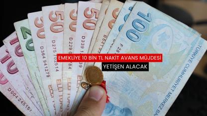 Emekliye 10 bin TL nakit avans müjdesi