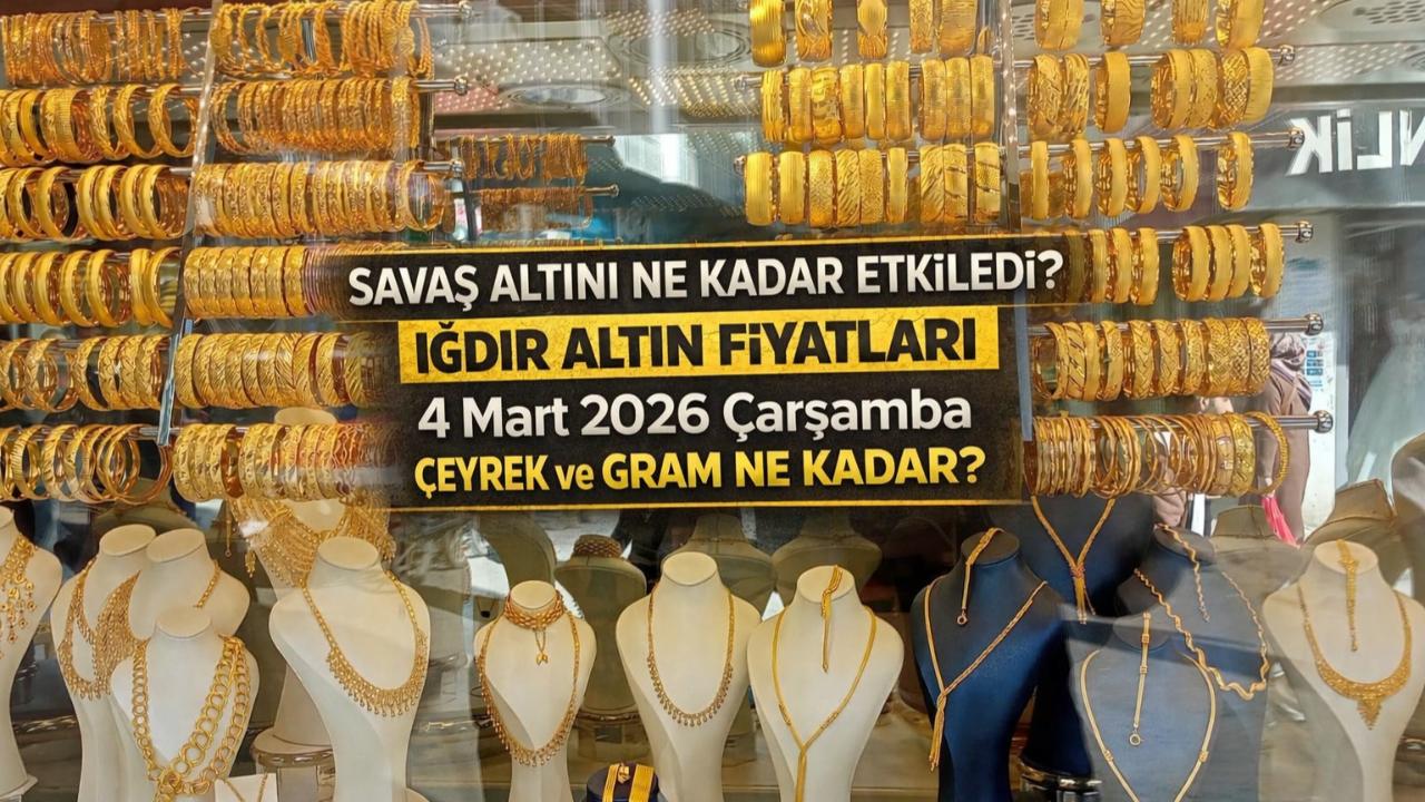 Iğdır Altın Fiyatları 4 Mart 2026 Çarşamba: Çeyrek ve Gram Ne Kadar?