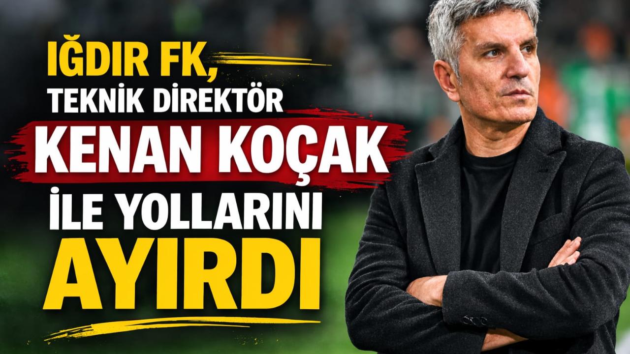 Iğdır FK, Teknik Direktör Kenan Koçak ile Yollarını Ayırdı