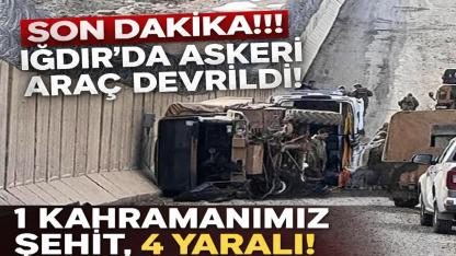 Iğdır’da Askeri Araç Devrildi: 1 Kahramanımız Şehit, 4 Yaralı!