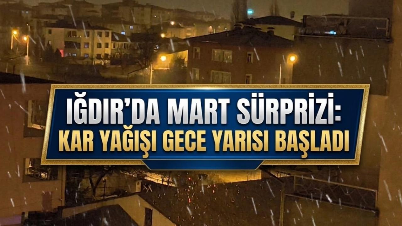 Iğdır’da Mart Sürprizi: Kar Yağışı Gece Yarısı Başladı