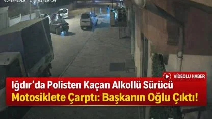 Iğdır’da Polisten Kaçan Alkollü Sürücü Motosiklete Çarptı: Başkanın Oğlu Çıktı!