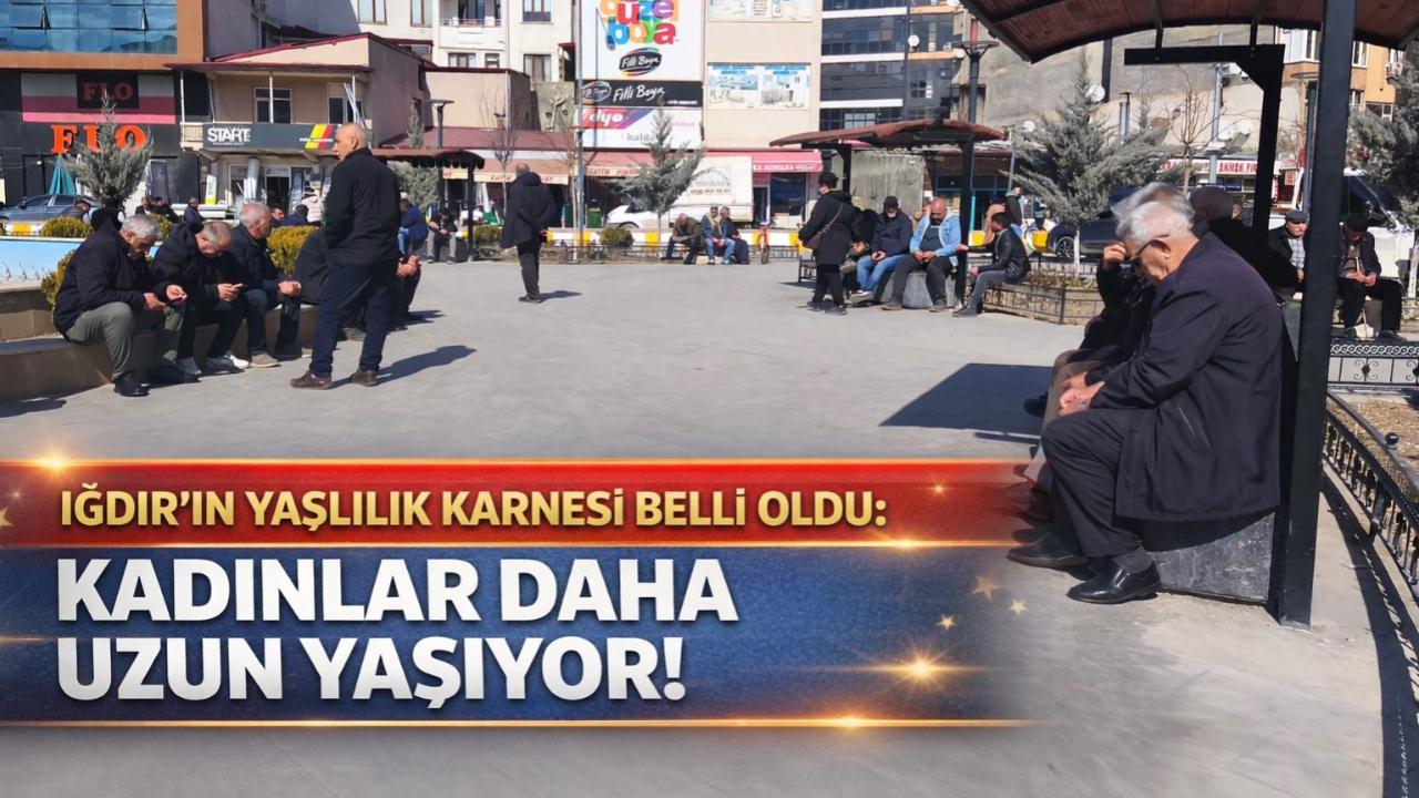 Iğdır’ın Yaşlılık Karnesi Belli Oldu: Kadınlar Daha Uzun Yaşıyor!