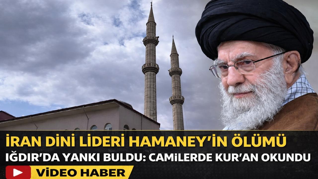 İran Dini Lideri Hamaney'in Ölümü Iğdır’da Yankı Buldu: Camilerde Kur'an Okundu