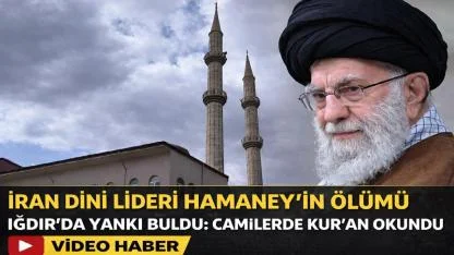 İran Dini Lideri Hamaney'in Ölümü Iğdır’da Yankı Buldu: Camilerde Kur'an Okundu