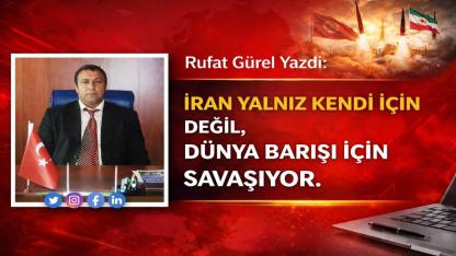 İran Yalnız Kendi İçin Değil, Dünya Barışı İçin Savaşıyor