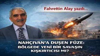Nahçıvan’a Düşen Füze: Bölgede Yeni Bir Savaşın Kışkırtıcısı mı?