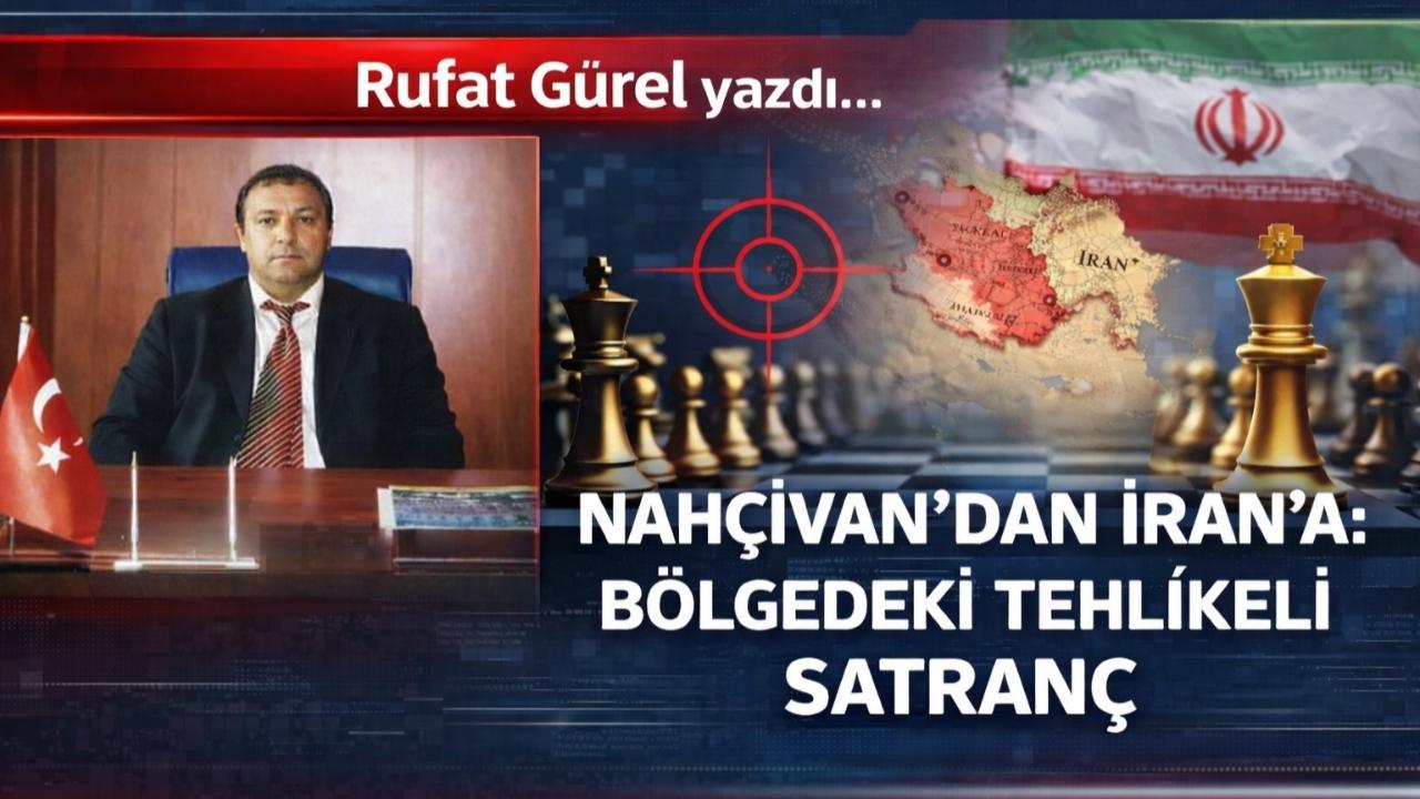Nahçivan’dan İran’a: Bölgedeki Tehlikeli Satranç
