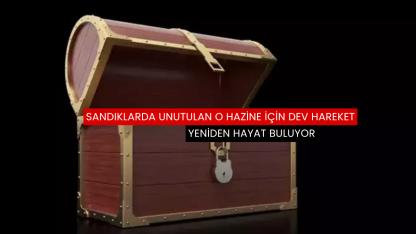 Sandıklarda unutulan o dev hazine için dev hareket