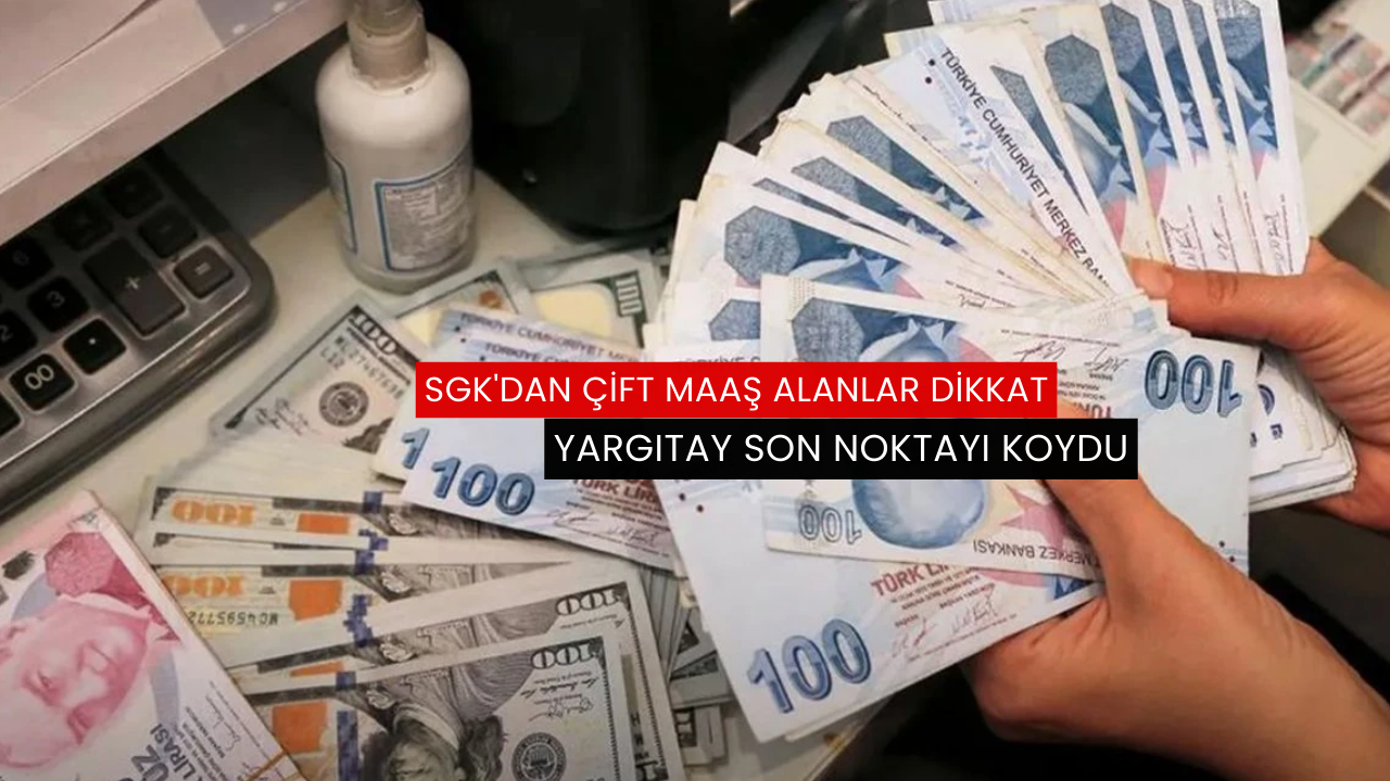 SGK'dan çift maaş alanlar dikkat Yargıtay son noktayı koydu