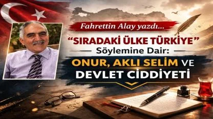 “SIRADAKİ ÜLKE TÜRKİYE ” Söylemine Dair: