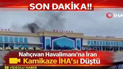 SON DAKİKA!!! Nahçıvan Havalimanı’na İran Kamikaze İHA’sı Düştü