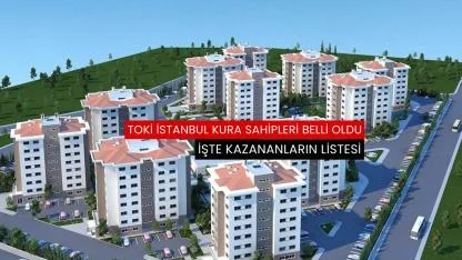 TOKİ İstanbul kura sahipleri belli oldu