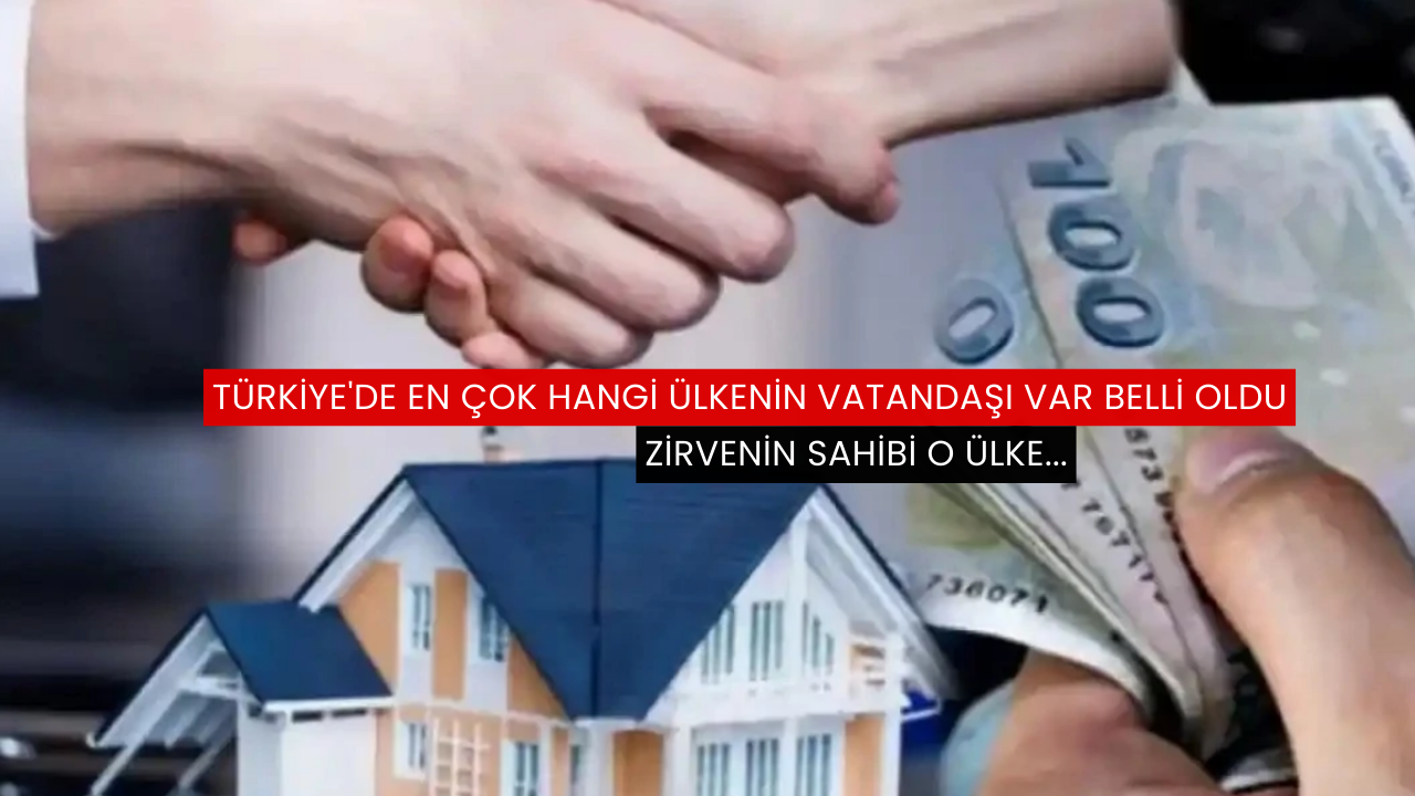 Türkiye'de en çok hangi ülkenin vatandaşı var belli oldu
