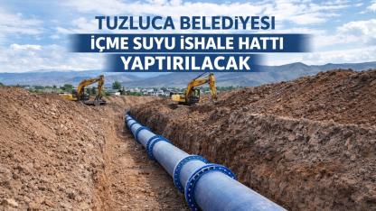 TUZLUCA BELEDİYESİ  İÇME SUYU İSHALE HATTI  YAPTIRACAK
